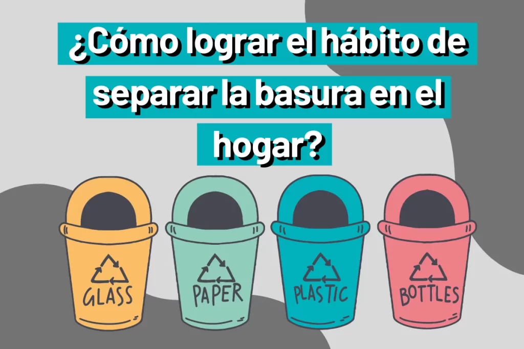 Cómo separar la basura en casa: Guía para crear el hábito