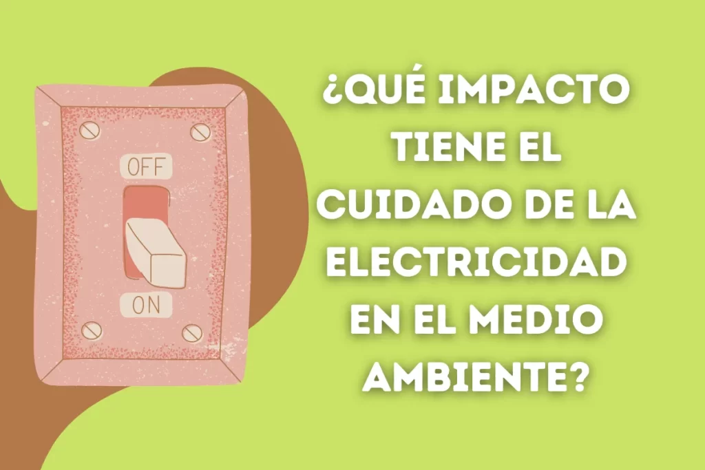 ¿Qué impacto tiene el cuidado de la electricidad casera?