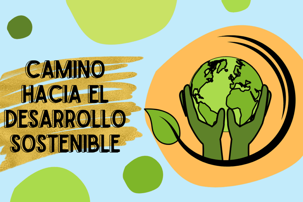 El camino hacia el desarrollo sostenible.