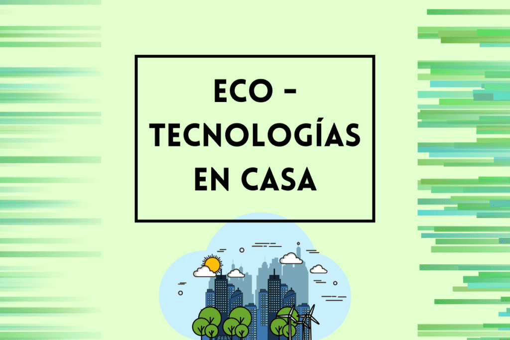 Eco tecnologías en el hogar: ahorra energía y agua