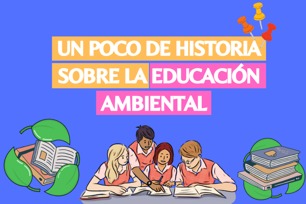 Un poco de historia sobre la educación ambiental
