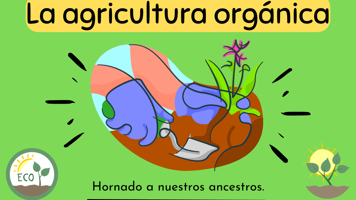 La agricultura orgánica; honrando a nuestros ancestros.