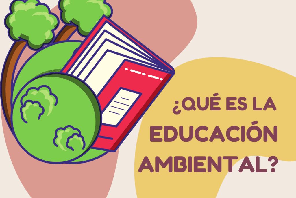 ¿Qué es la educación ambiental y su importancia? Toma acción