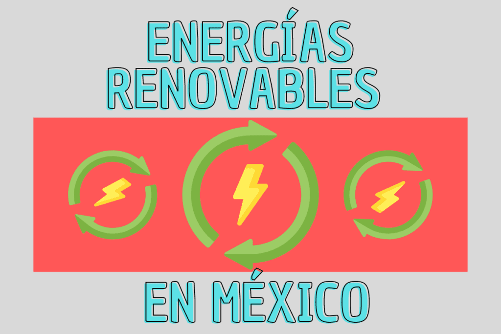 Energías renovables en México: Panorama y avances 2026