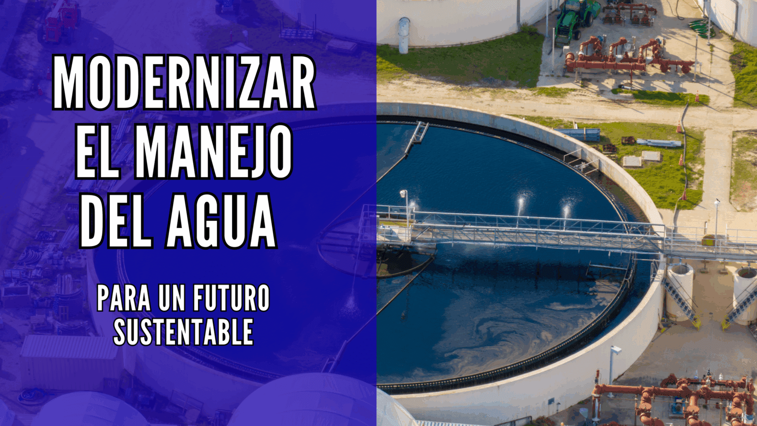 Modernizar el manejo del agua para un futuro sustentable