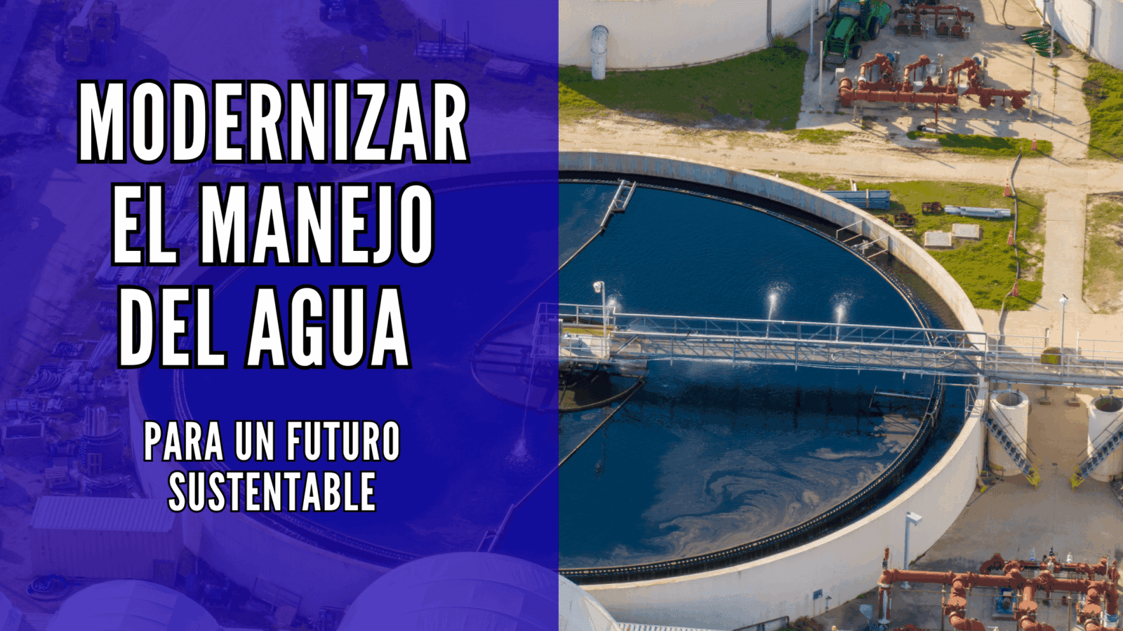 Modernizar el manejo del agua para un futuro sustentable
