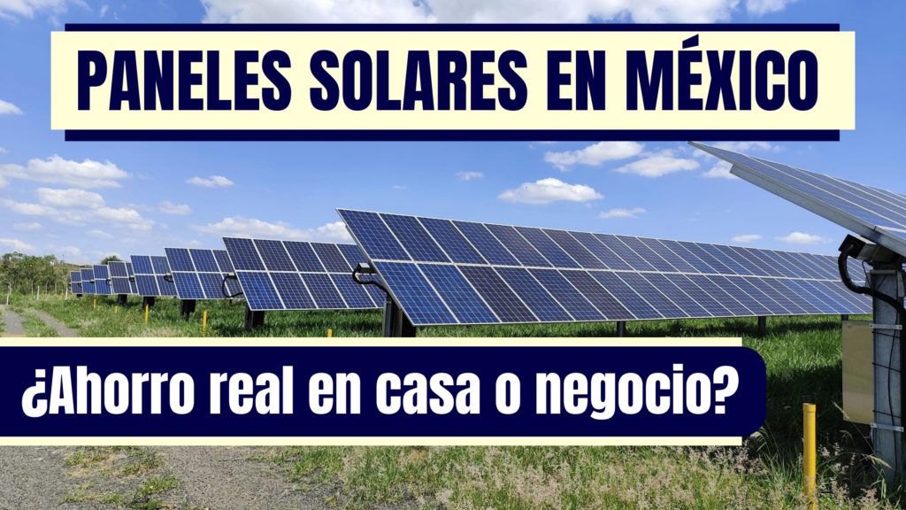 Paneles solares en México ¿Ahorro real en tu casa o negocio?